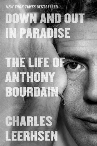 Down and Out in Paradise The Life of Anthony Bourdain