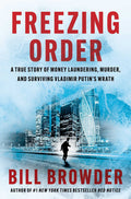 Freezing Order A True Story of Money Laundering, Murder, and Surviving Vladimir Putin's Wrath
