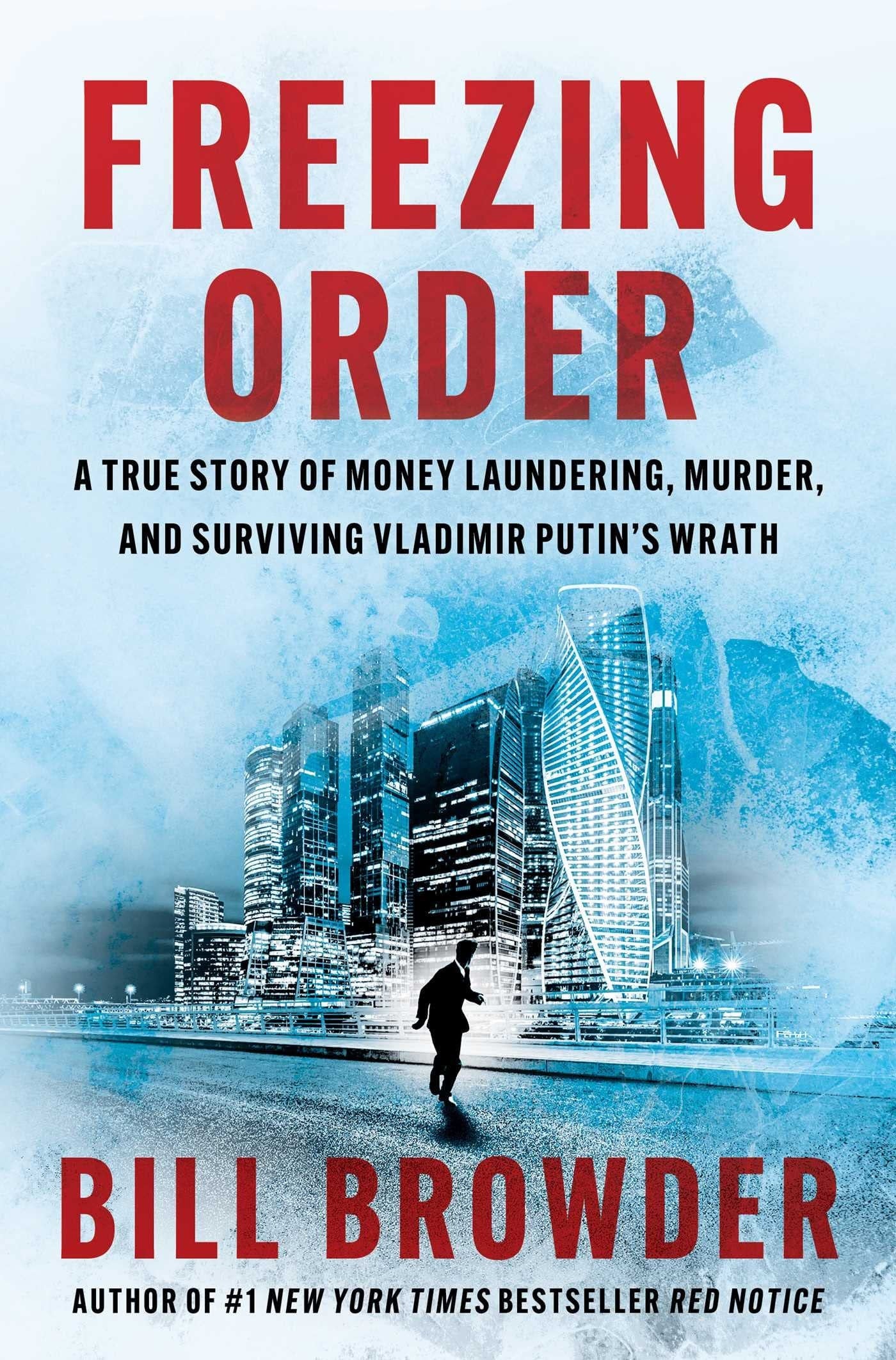 Freezing Order A True Story of Money Laundering, Murder, and Surviving Vladimir Putin's Wrath