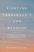 Fighting Parkinson's... and Winning A Memoir of My Recovery from Parkinson's Disease