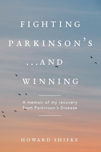 Fighting Parkinson's... and Winning A Memoir of My Recovery from Parkinson's Disease