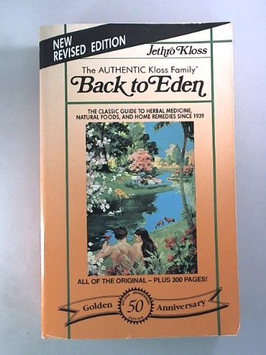 Back to Eden A Human Interest Story of Health and Restoration to be Found in Herb, Root, and Bark