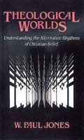 Theological Worlds Understanding the Alternative Rhythms of Christian Belief