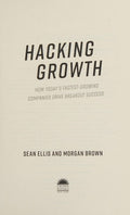 Hacking Growth How Today's Fastest-Growing Companies Drive Breakout Success