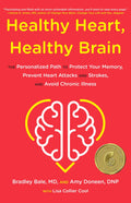 Healthy Heart, Healthy Brain The Personalized Path to Protect Your Memory, Prevent Heart Attacks and Strokes, and Avoid Chronic Illness