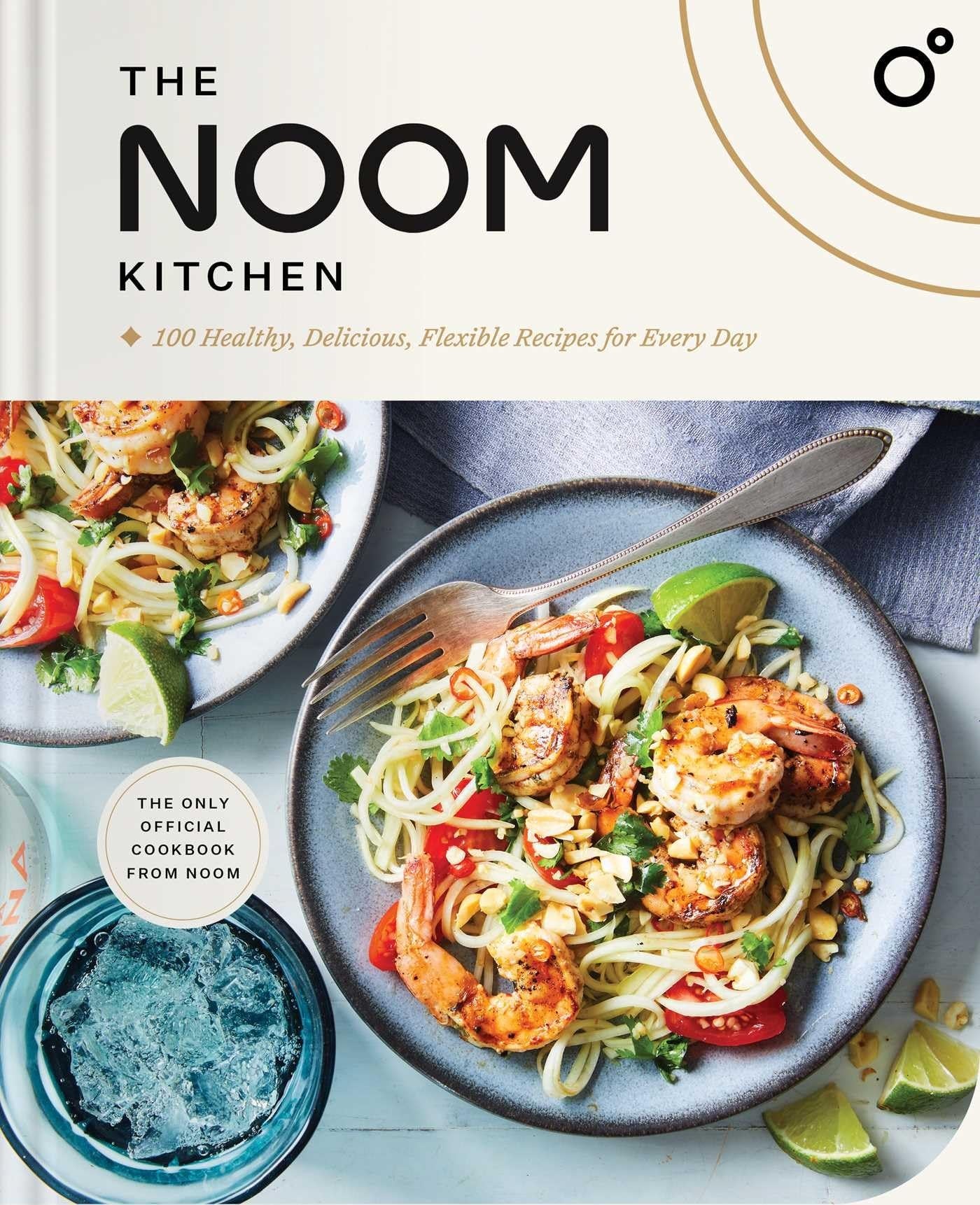 The Noom Kitchen 100 Healthy, Delicious, Flexible Recipes for Every Day