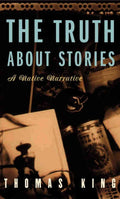 The Truth about Stories A Native Narrative