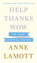 Help, Thanks, Wow The Three Essential Prayers