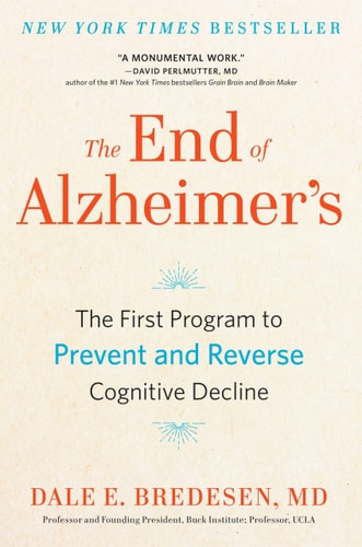 The End of Alzheimer's The First Program to Prevent and Reverse Cognitive Decline