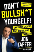 Don't Bullsh*t Yourself! Crush the Excuses That Are Holding You Back