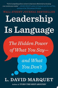 Leadership Is Language The Hidden Power of What You Say--and What You Don't