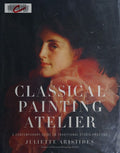 Classical Painting Atelier A Contemporary Guide to Traditional Studio Practice