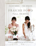 Fraiche Food, Full Hearts A Collection of Recipes for Every Day and Casual Celebrations: A Cookbook