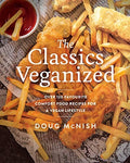 The Classics Veganized Over 120 Favourite Comfort Food Recipes for a Vegan Lifestyle