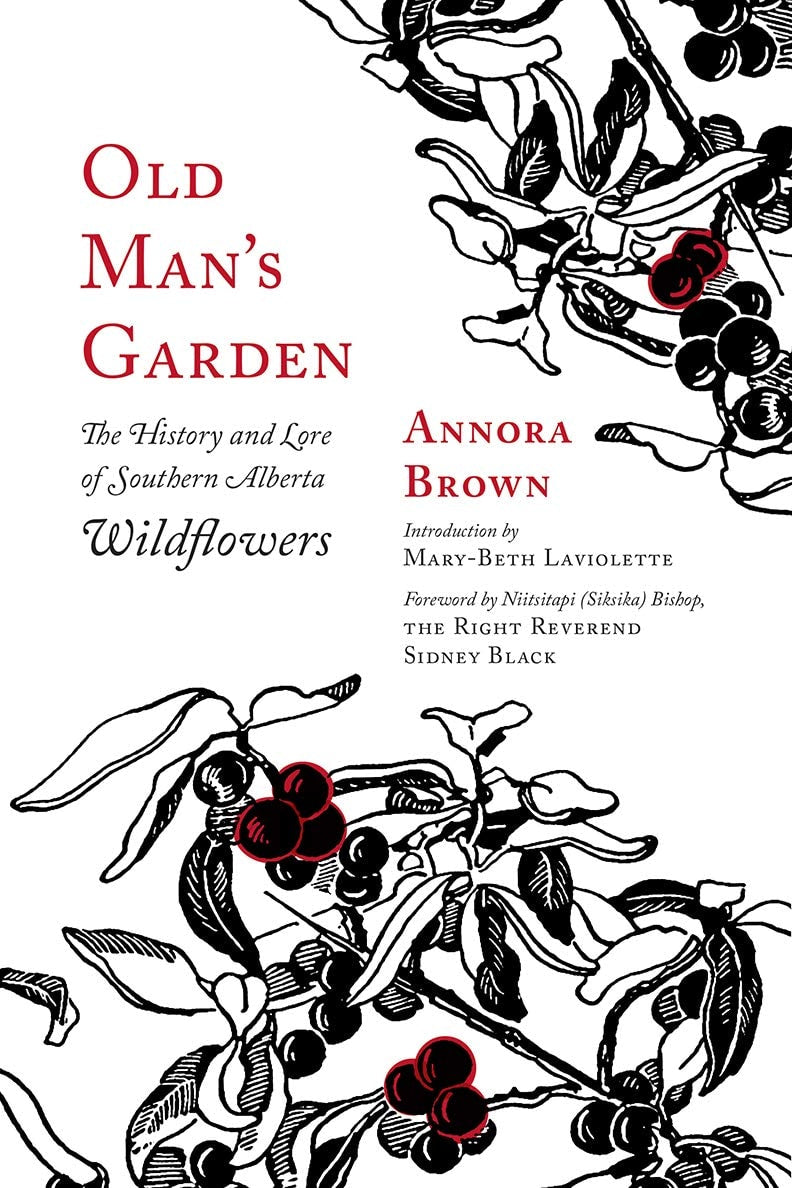 Old Man's Garden The History and Lore of Southern Alberta Wildflowers