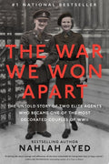 The War We Won Apart The Untold Story of Two Elite Agents Who Became One of the Most Decorated Couples of WWII