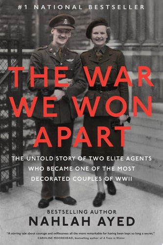 The War We Won Apart The Untold Story of Two Elite Agents Who Became One of the Most Decorated Couples of WWII