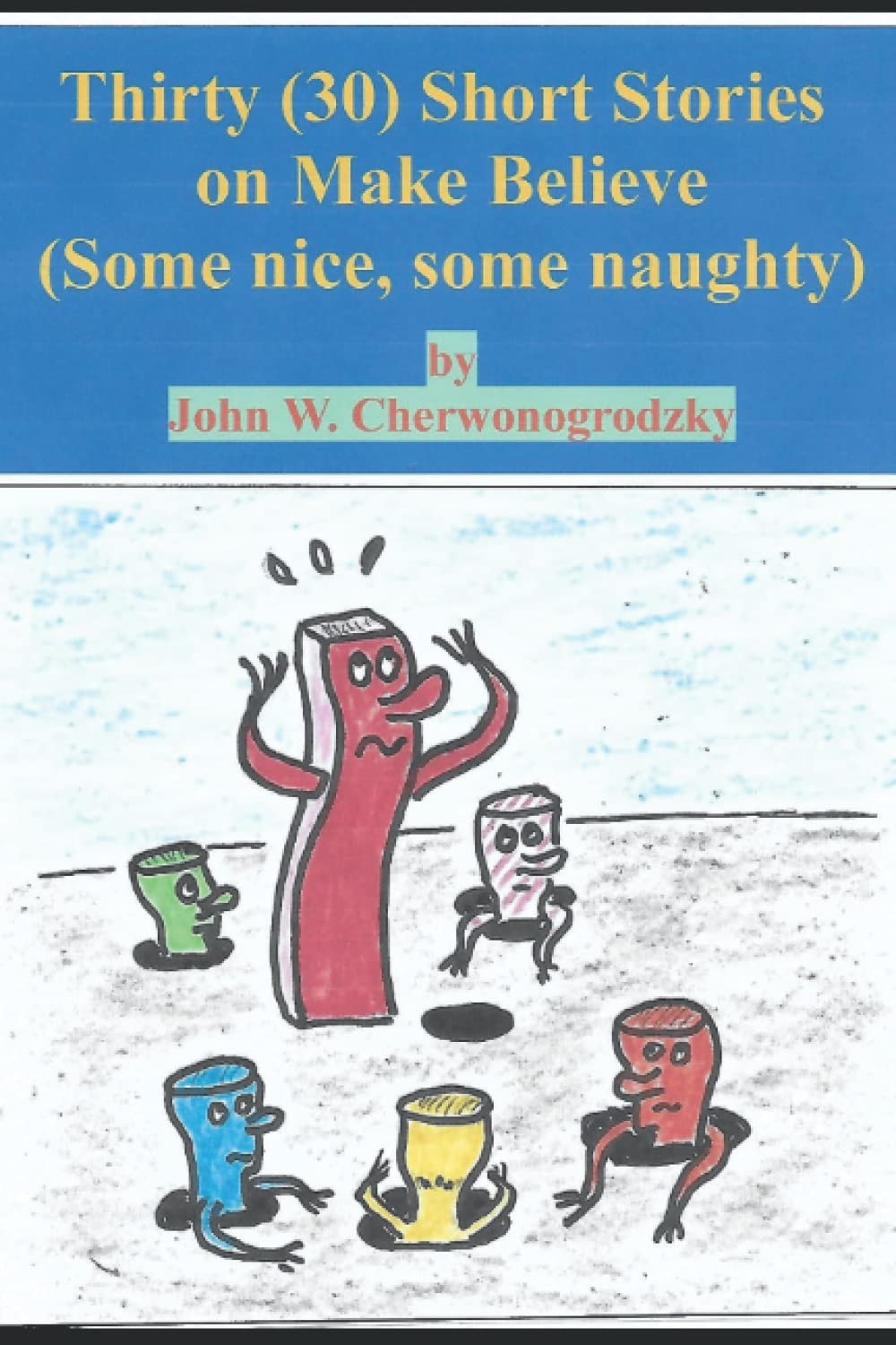 Thirty (30) Short Stories on Make Believe (Some nice, some naughty)