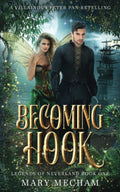 Becoming Hook A Villainous Peter Pan Retelling
