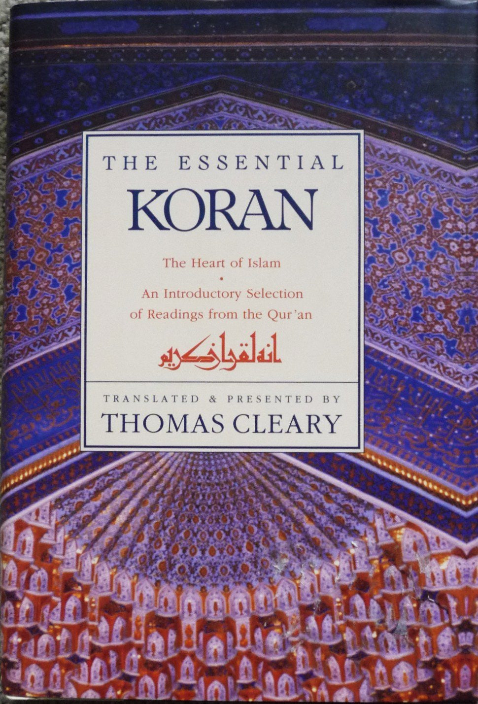 The Essential Koran The Heart of Islam : an Introductory Selection of Readings from the Qurʼan