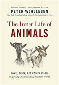 The Inner Life of Animals Love, Grief, and Compassion : Surprising Observations of a Hidden World