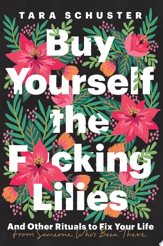 Buy Yourself the F*cking Lilies And Other Rituals to Fix Your Life, from Someone Who's Been There