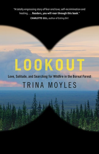 Lookout Love, Solitude, and Searching for Wildfire in the Boreal Forest