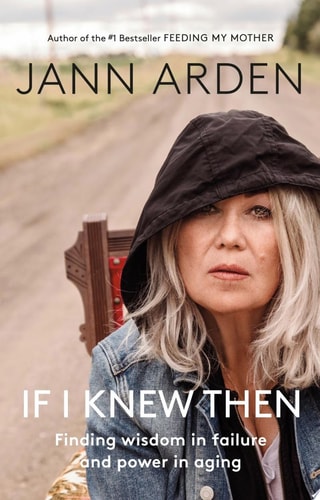If I Knew Then Finding wisdom in failure and power in aging