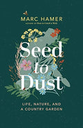 Seed to Dust Life, Nature, and a Country Garden