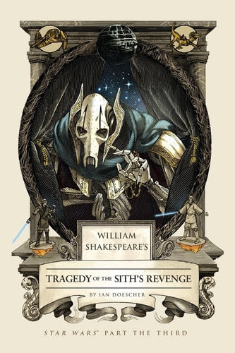 William Shakespeare's Tragedy of the Sith's Revenge Star Wars Part the Third