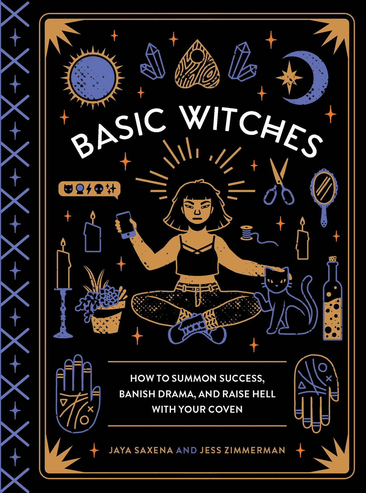 Basic witches: how to summon success, banish drama, and raise hell with your coven