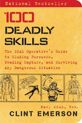 100 Deadly Skills The SEAL Operative’s Guide to Eluding Pursuers, Evading Capture, and Surviving Any Dangerous Situation