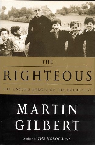 The Righteous The Unsung Heroes of the Holocaust