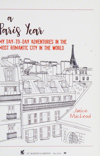 A Paris Year My Day-to-Day Adventures in the Most Romantic City in the World