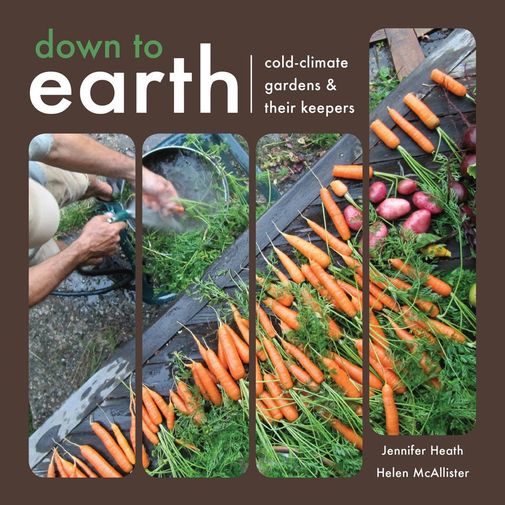 Down to Earth Cold-Climate Gardens and Their Keepers