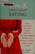 End Emotional Eating Using Dialectical Behavior Therapy Skills to Cope with Difficult Emotions and Develop a Healthy Relationship to Food