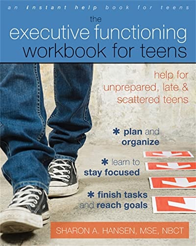 The Executive Functioning Workbook for Teens Help for Unprepared, Late, and Scattered Teens