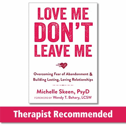 Love Me, Don't Leave Me Overcoming Fear of Abandonment and Building Lasting, Loving Relationships