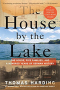 The House by the Lake One House, Five Families, and a Hundred Years of German History