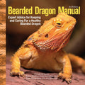 Bearded Dragon Manual, 3rd Edition Expert Advice for Keeping and Caring for a Healthy Bearded Dragon