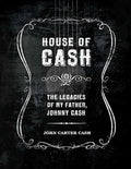 House of Cash The Legacies of My Father, Johnny Cash