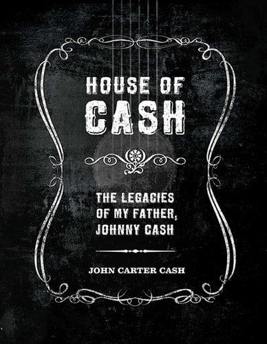 House of Cash The Legacies of My Father, Johnny Cash