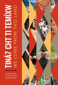 Tiná7 Cht Ti Temíxw: We Come From This Land A Walk Through the History of the Squamish People