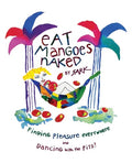 Eat Mangoes Naked Finding Pleasure Everywhere (and dancing with the Pits)