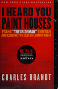 I Heard You Paint Houses Frank "The Irishman" Sheeran & Closing the Case on Jimmy Hoffa