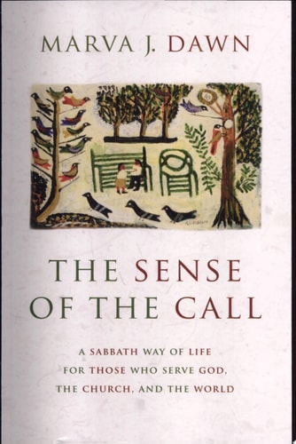 The Sense of the Call A Sabbath Way of Life for Those Who Serve God, the Church, and the World