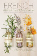 French Aromatherapy Essential Oil Recipes & Usage Guide