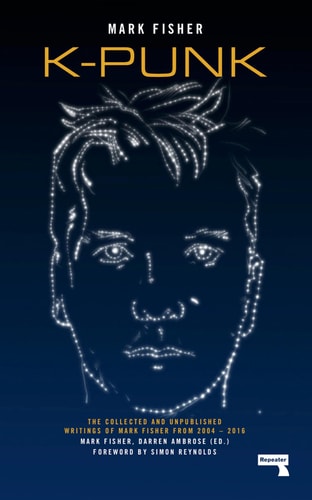 K-punk The Collected and Unpublished Writings of Mark Fisher