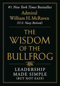 The Wisdom of the Bullfrog Leadership Made Simple (but Not Easy)
