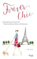 Forever Chic Frenchwomen's Secrets for Timeless Beauty, Style, and Substance